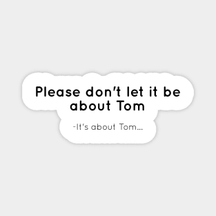 Please don't let it be about Tom Magnet