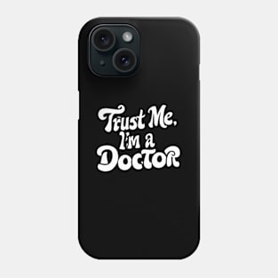 Trust Me I'M A Doctor Phone Case