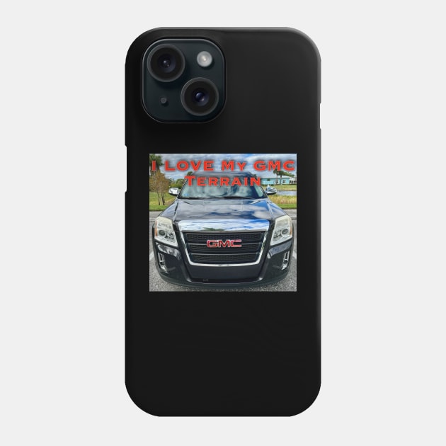 I Love My GMC Terrain Phone Case by ZerO POint GiaNt