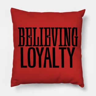 Believing Loyalty Pillow
