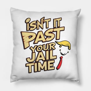 Isnt It Past Your Jail Time Pillow