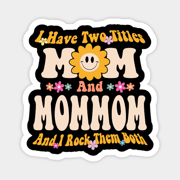 Mommom I have two titles mom and mommom Magnet by Bagshaw Gravity