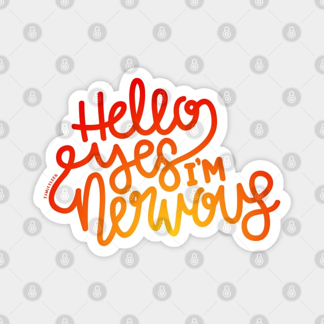 Hello Yes I'm Nervous (Red/Orange) Magnet by hoddynoddy