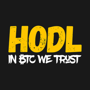 HODL - in Bitcoin BTC we trust! - crypto currency miner blockchain T-Shirt