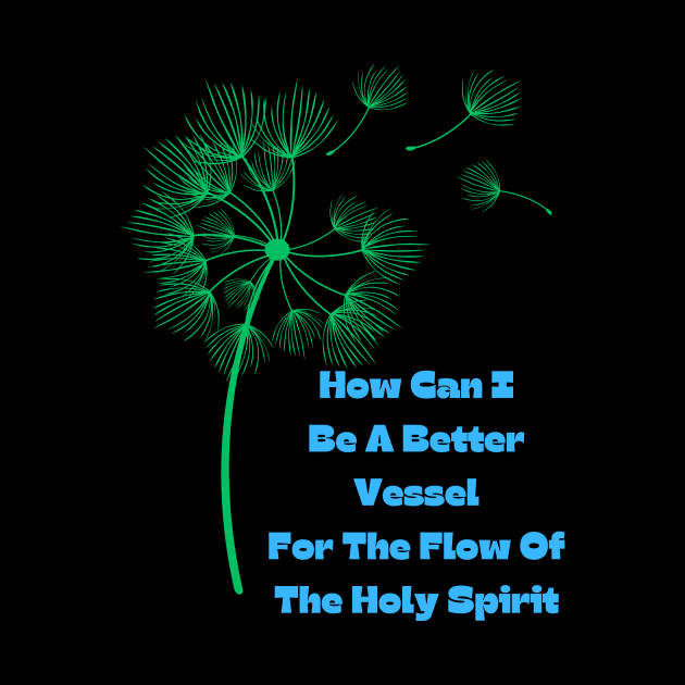 How Can I Be A Better Vessel For Holy Spirit by MiracleROLart