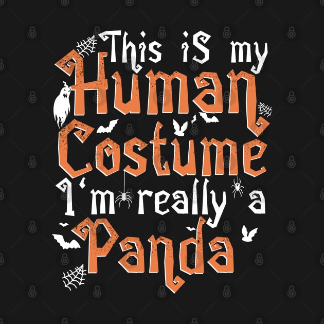 This Is My Human Costume I'm Really A Panda - Halloween design by theodoros20