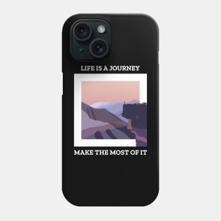 Life Is A Journey Make The Most Of It Phone Case