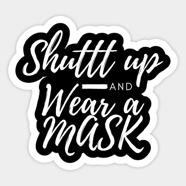 Shuttt Up And Wear A Mask