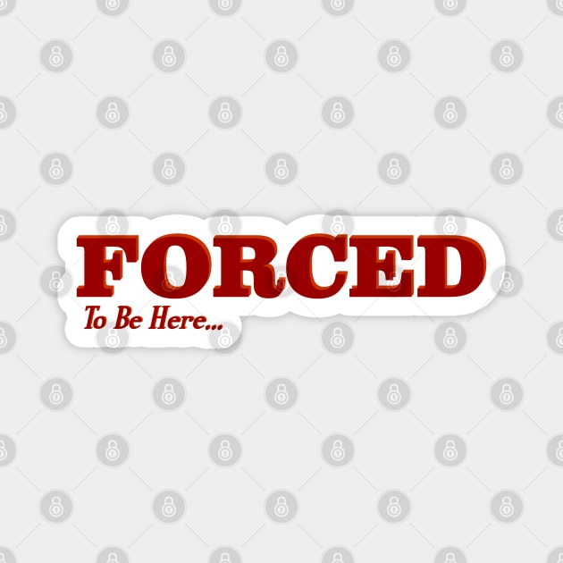 Forced to be here Magnet by Yeaha