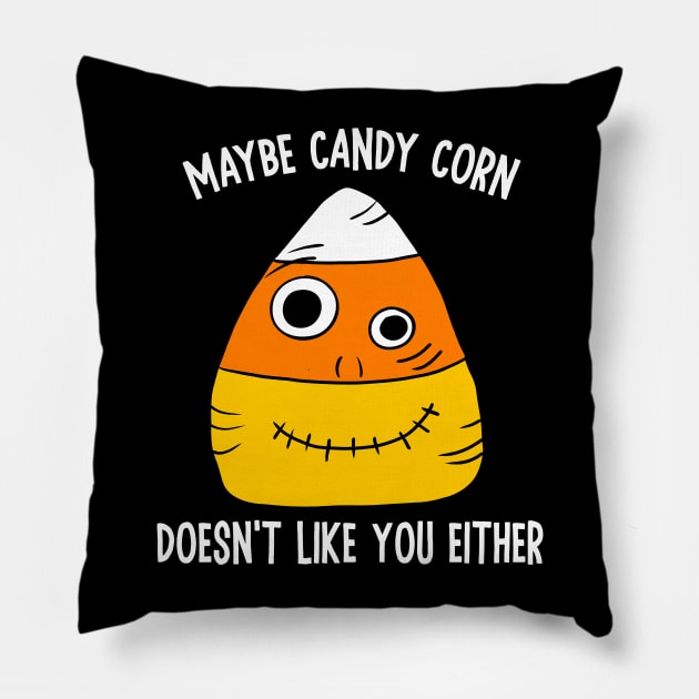 Maybe Candy Corn Doesn't Like You Either Pillow by Alissa Carin