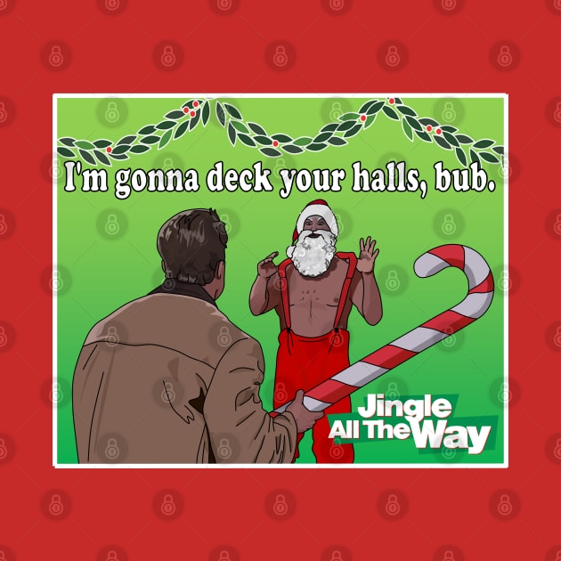 Jingle All the Way Deck Your Halls by Screen Fiend Merch