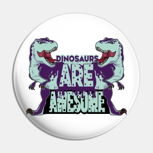 Dinosaurs Are Awesome Pin