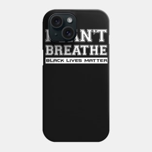 I Can't Breathe Black Lives Matter Phone Case