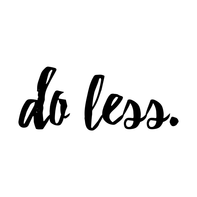 Do Less by lolosenese