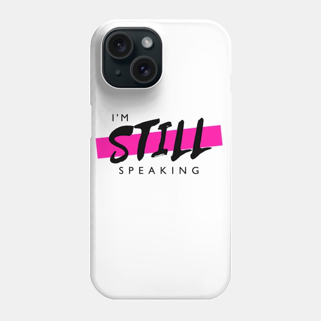 Kamala Harris I'm Speaking, I'm Still Speaking Phone Case by hawkadoodledoo