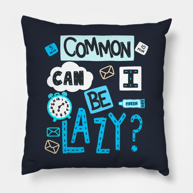 Sarcastic Lazy Sayings - Common Can I Be Lazy? - Handwritten Font Pillow by Scriptnbones