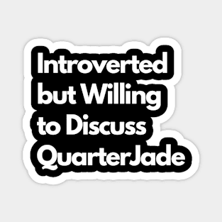 Introverted but Willing to Discuss QuarterJade Magnet