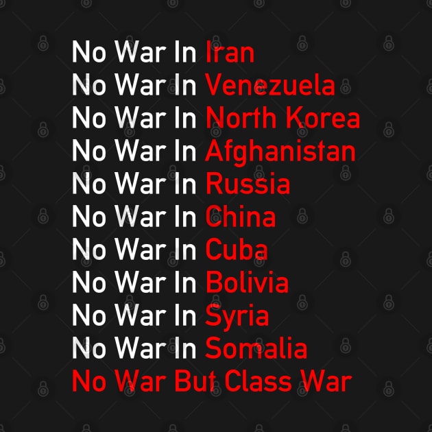 No War Anywhere - Anti Imperialist, Socialist, No War But Class War by SpaceDogLaika