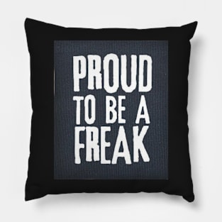 Proud to be a Freak Pillow