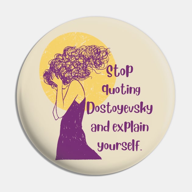 Stop quoting dostoyevsky and explain yourself Pin by artbleed