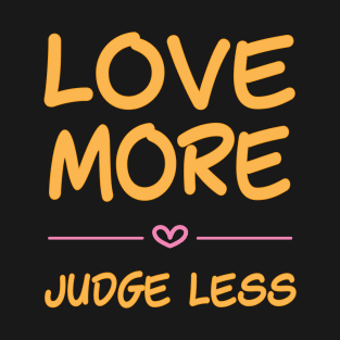 Love more, judge less - handwritten font T-Shirt