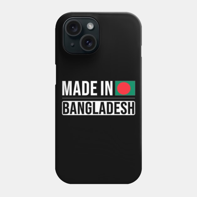 Made In Bangladesh - Gift for Bengali With Roots From Bangladesh Phone Case by Country Flags