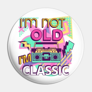 I'm not old i'm classic Pin