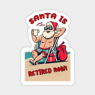 Santa is retired now ! santa humor Magnet