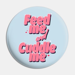 Feed me and Cuddle me Pin