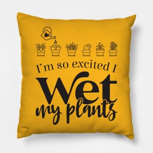 I Wet My Plants Pillow