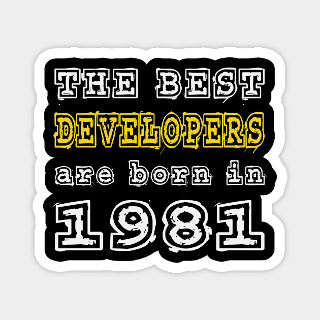 The Best Developers Are Born In 1981 Magnet by cualumpane