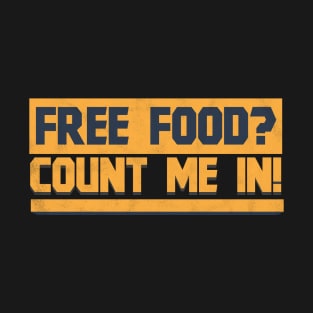 Free Food Count Me In - Memes T-Shirt