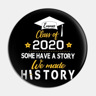 Emma Class Of 2020 Some Have A Story We Made History Social Distancing Fighting Coronavirus 2020 Pin