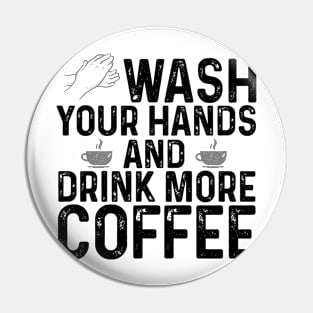 Wash your hands and drink more coffee Pin