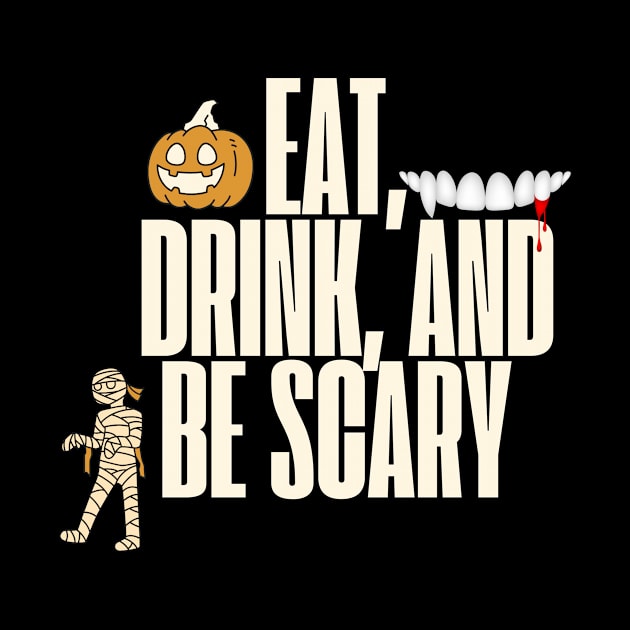 Eat Drink and Be Scary - Halloween Designs by ViralAlpha