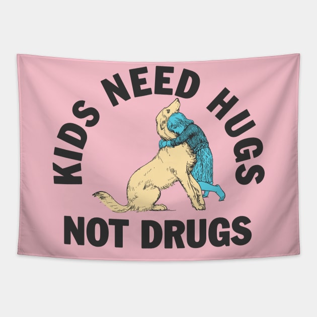 Kids need hugs not drugs Tapestry by moronicart