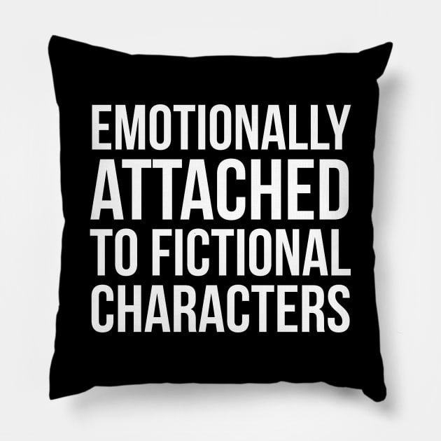 Emotionally Attached To Fictional Character Pillow by evokearo