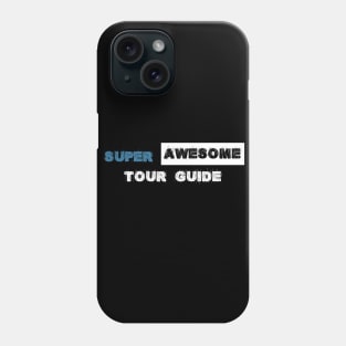 Super Awesome Tour Guide Phone Case