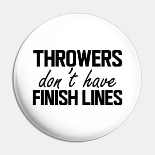 Throwers don't have finish line Pin