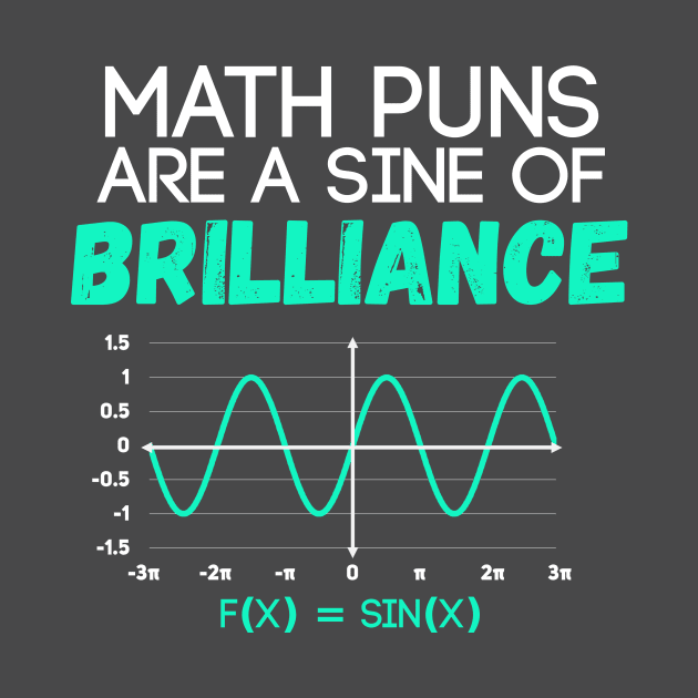 Math Puns Are Sine of Brilliance Funny Math Teacher by Science_is_Fun