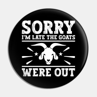 Sorry I'm Late The Goats Were Out Goat lover Farm Funny Pin