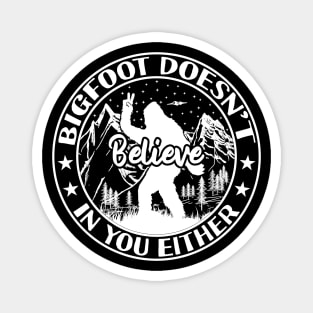 Bigfoot Doesn't Believe in You Either Magnet