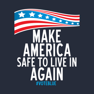 Make America Safe To Live In Again T-Shirt