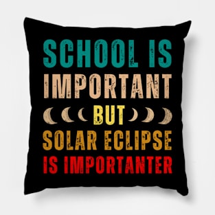 School Is Important But Solar Eclipse Is Importanter Pillow