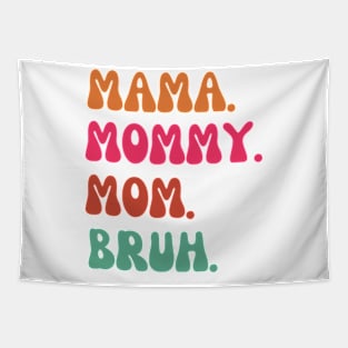 Mama-mommy- mom- bruh Tapestry