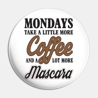 Mondays coffe and mascara Pin