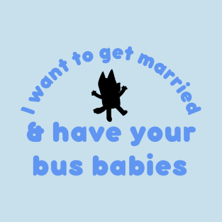 Bus Babies Funny Get Married T-Shirt