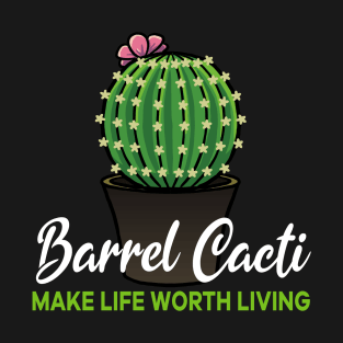 Barrel Cacti make life worth living T-Shirt