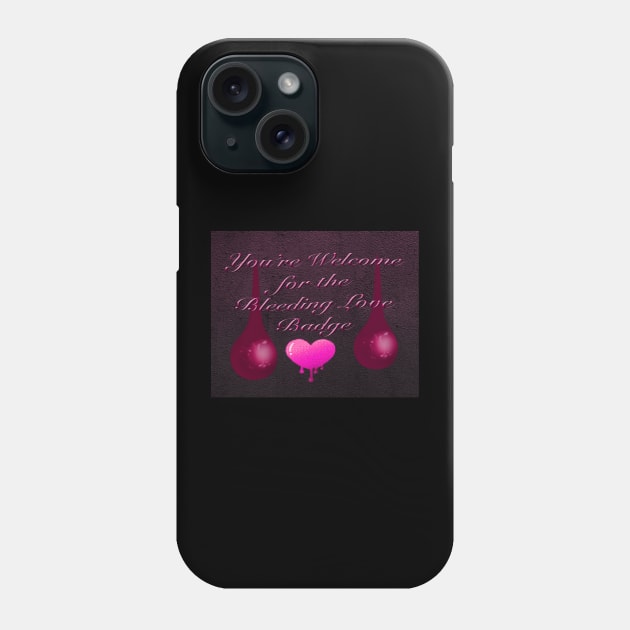 You're Welcome for Bleeding Love Badge Phone Case by TheStockWarehouse