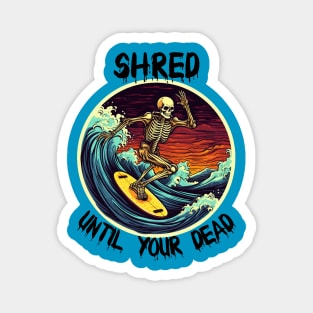 Skeleton Surfing - Shred Until Your Dead (Black Lettering) Magnet